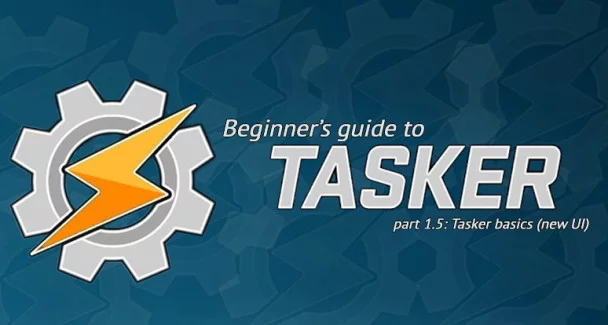 Beginner's to Tasker, part 1.5: Tasker basics (New UI)